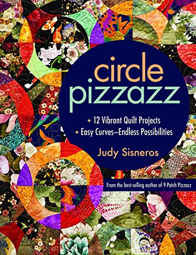Circle Pizzazz: 12 Vibrant Quilt Projects • Easy Curves―Endless Possibilities - Click to Buy