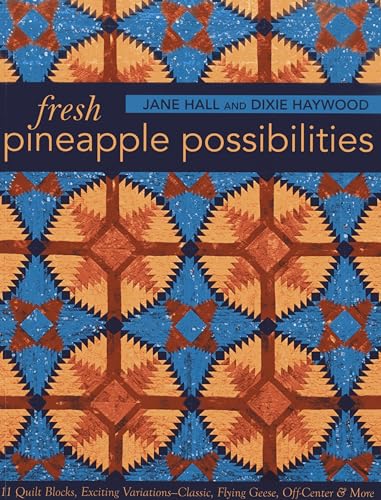 Fresh Pineapple Possibilities: 11 Quilt Blocks, Exciting Variations―Classic, Flying Geese, Off-Center & More