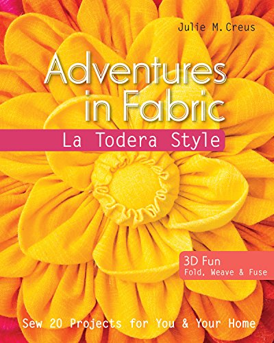 Adventures in Fabric - La Todera Style: Sew 20 Projects for You & Your Home - Click to Buy
