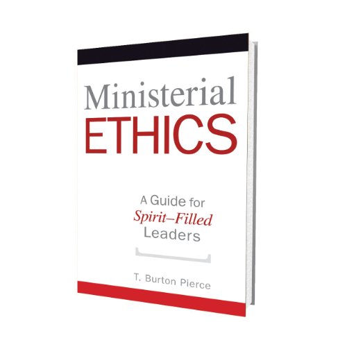Ministerial Ethics: A Guide For Spirit-Filled Leaders - Click to Buy