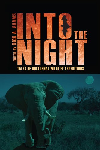 Into the Night: Tales of Nocturnal Wildlife Expeditions - Click to Buy