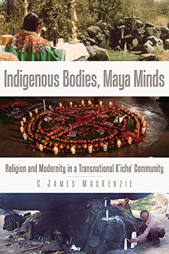 Indigenous Bodies, Maya Minds: Religion and Modernity in a Transnational K'iche' Community (IMS Culture and Society) - Click to Buy