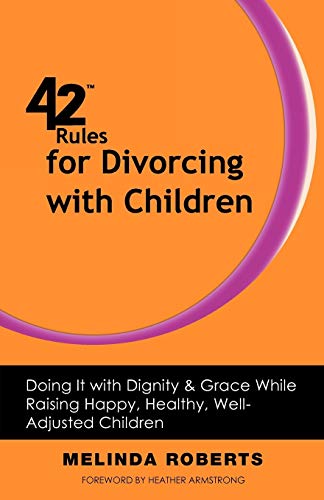 42 Rules for Divorcing with Children: Doing It with Dignity & Grace While Raising Happy, Healthy, Well-Adjusted Children - Click to Buy