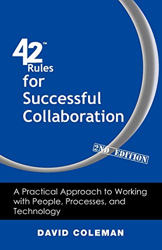 42 Rules for Successful Collaboration (2nd Edition): A Practical Approach to Working with People, Processes and Technology - Click to Buy