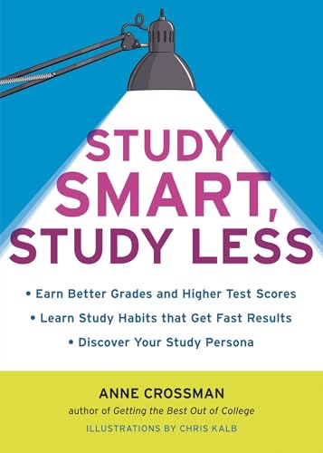 Study Smart, Study Less: Earn Better Grades and Higher Test Scores, Learn Study Habits That Get Fast Results, and Discover Your Study Persona - Click to Buy
