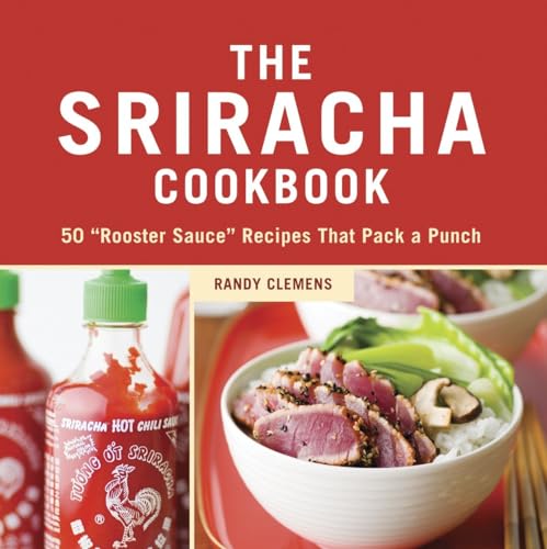 The Sriracha Cookbook: 50 "Rooster Sauce" Recipes that Pack a Punch - Click to Buy