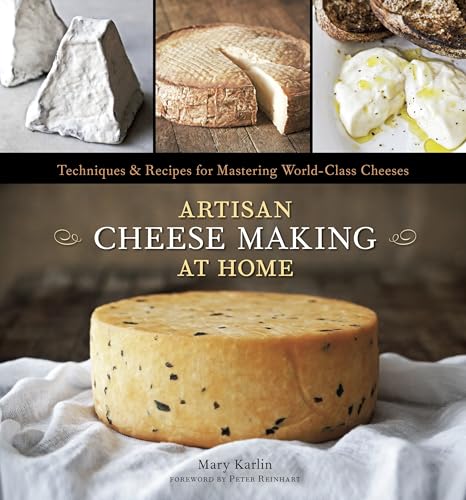 Artisan Cheese Making at Home: Techniques & Recipes for Mastering World-Class Cheeses [A Cookbook] - Click to Buy