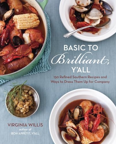 Basic to Brilliant, Y'all: 150 Refined Southern Recipes and Ways to Dress Them Up for Company [A Cookbook] - Click to Buy