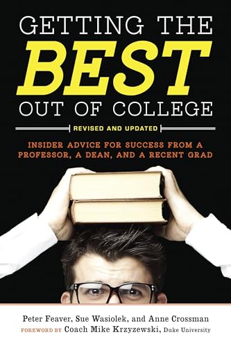 Getting the Best Out of College, Revised and Updated: Insider Advice for Success from a Professor, a Dean, and a Recent Grad (Getting the Best Out of College: Insider Advice for Success) - Click to Buy