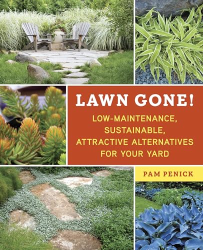 Lawn Gone!: Low-Maintenance, Sustainable, Attractive Alternatives for Your Yard - Click to Buy