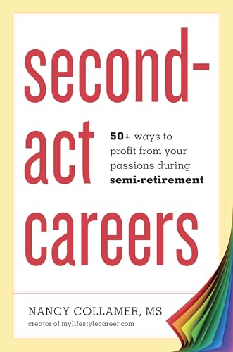 Second-Act Careers: 50+ Ways to Profit from Your Passions During Semi-Retirement - Click to Buy
