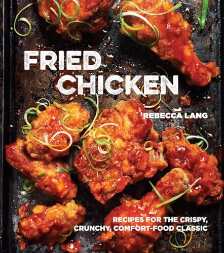 Fried Chicken: Recipes for the Crispy, Crunchy, Comfort-Food Classic [A Cookbook] - Click to Buy