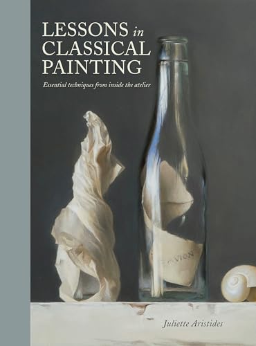 Lessons in Classical Painting: Essential Techniques from Inside the Atelier - Click to Buy