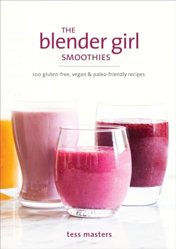 The Blender Girl Smoothies: 100 Gluten-Free, Vegan, and Paleo-Friendly Recipes - Click to Buy