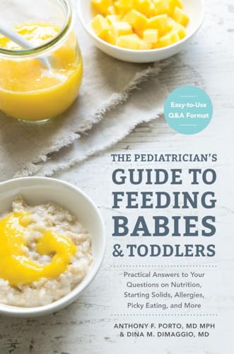 The Pediatrician's Guide to Feeding Babies and Toddlers: Practical Answers To Your Questions on Nutrition, Starting Solids, Allergies, Picky Eating, and More (For Parents, By Parents) - Click to Buy