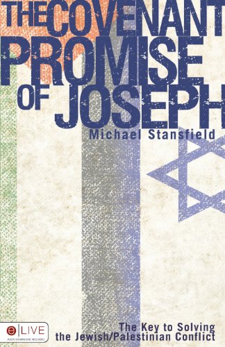 The Covenant Promise of Joseph: The Key to Solving the Jewish/Palestinian Conflict