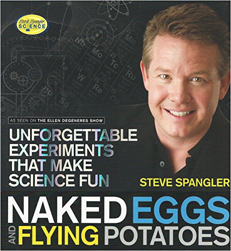 Naked Eggs and Flying Potatoes: Unforgettable Experiments That Make Science Fun