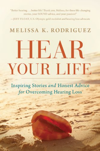 Hear Your Life: Inspiring Stories and Honest Advice for Overcoming Hearing Loss - Click to Buy