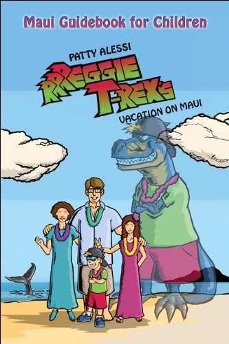 Rrreggie T. Rex's Vacation on Maui: A Story and Maui Guidebook - Click to Buy