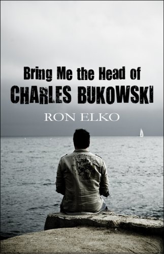 Bring Me the Head of Charles Bukowski - Click to Buy