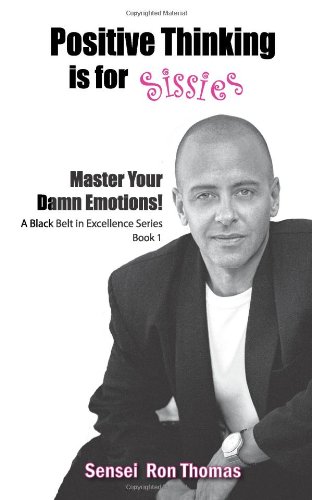 Positive Thinking Is for Sissies: Book 1, Master Your Damn Emotions! - Click to Buy