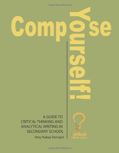 Compose Yourself!: A Guide to Critical Thinking and Analytical Writing in Secondary School - Click to Buy