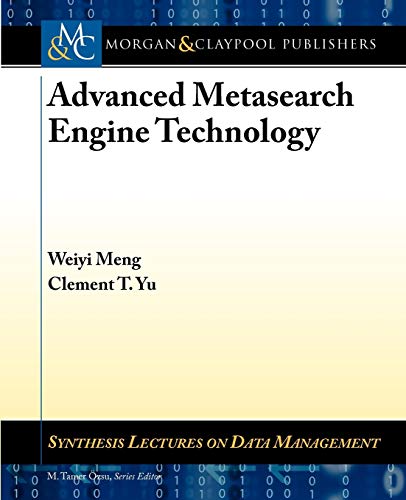 Advanced Metasearch Engine Technology (Synthessis Lectures on Data Management)