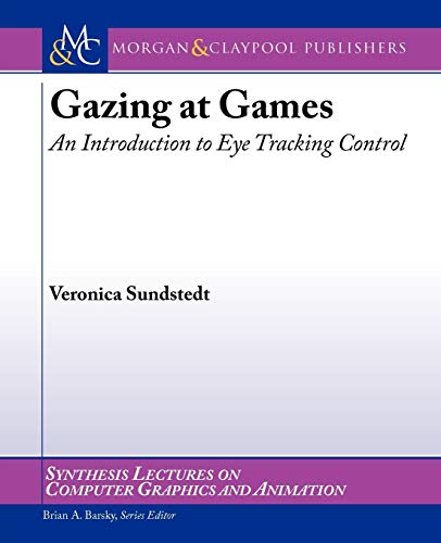 Gazing at Games: An Introduction to Eye Tracking Control (Synthesis Lectures on Computer Graphics and Animation) - Click to Buy