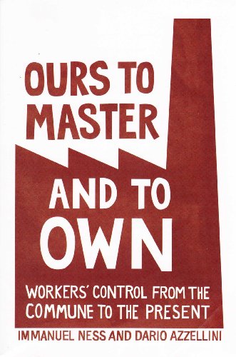 Ours to Master and to Own: Workers' Control from the Commune to the Present - Click to Buy