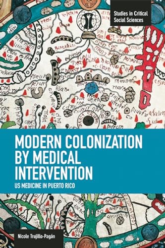 Modern Colonization by Medical Intervention: U.S. Medicine in Puerto Rico - Click to Buy
