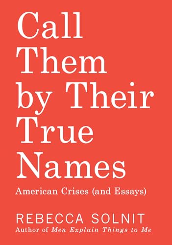 Call Them by Their True Names: American Crises (and Essays) - Click to Buy