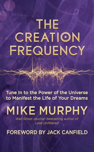Creation Frequency: Tune In to the Power of the Universe to Manifest the Life of Your Dreams - Click to Buy