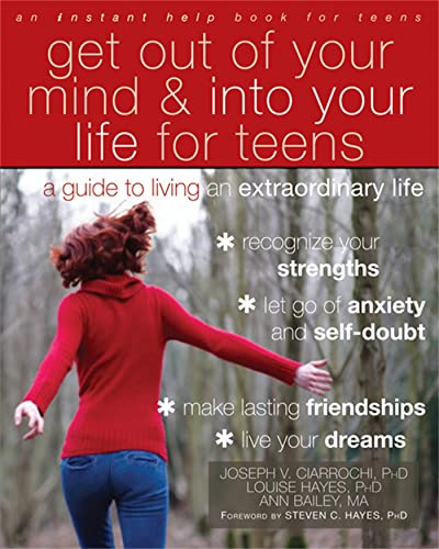 Get Out of Your Mind and Into Your Life for Teens: A Guide to Living an Extraordinary Life (An Instant Help Book for Teens) - Click to Buy