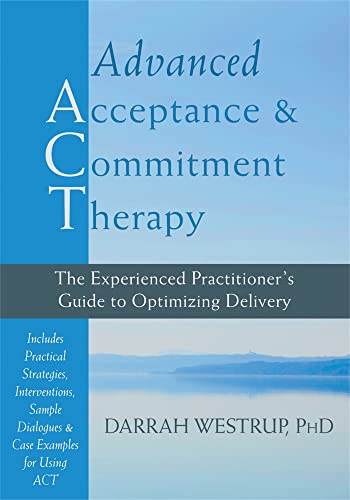 Advanced Acceptance and Commitment Therapy: The Experienced Practitioner's Guide to Optimizing Delivery - Click to Buy