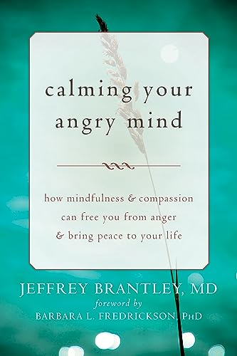 Calming Your Angry Mind: How Mindfulness and Compassion Can Free You from Anger and Bring Peace to Your Life - Click to Buy