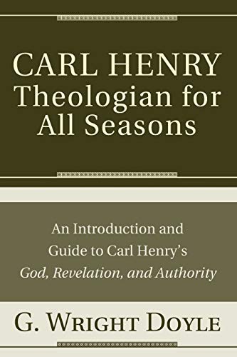 Carl Henry--Theologian for All Seasons: An Introduction and Guide to Carl Henry's God, Revelation, and Authority - Click to Buy