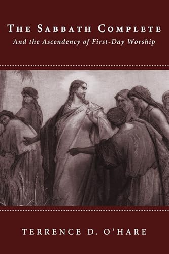 The Sabbath Complete: And the Ascendency of First-Day Worship - Click to Buy