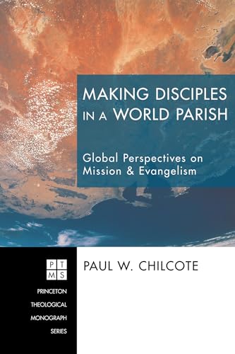 Making Disciples in a World Parish: Global Perspectives on Mission & Evangelism: 162 (Princeton Theological Monograph) - Click to Buy