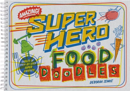 Super Hero Food Doodles: Oodles of Step-By-Step Super Doodles