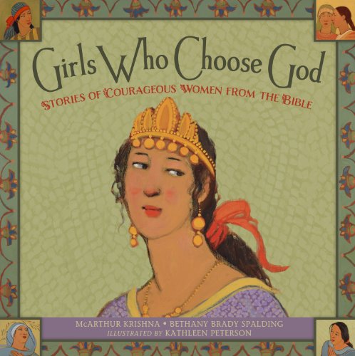 Girls Who Choose God: Stories of Courageous Women from the Bible - Click to Buy