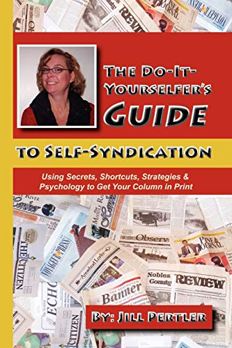 The Do-it-yourselfer's Guide to Self-syndication: Using Secrets, Shortcuts, Strategies & Psychology to Get Your Column in Print - Click to Buy