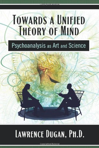 Towards a Unified Theory of Mind: Psychoanalysis as Art and Science - Click to Buy