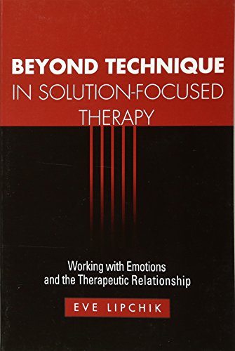 Beyond Technique in Solution-Focused Therapy: Working with Emotions and the Therapeutic Relationship - Click to Buy