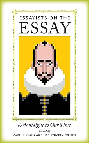 Essayists on the Essay: Montaigne to Our Time - Click to Buy