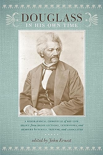 Douglass in His Own Time: A Biographical Chronicle of His Life, Drawn from Recollections, Interviews, and Memoirs by Family, Friends, and Associates - Click to Buy