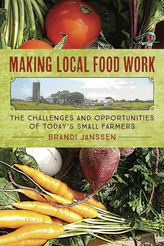 Making Local Food Work: The Challenges and Opportunities of Today's Small Farmers - Click to Buy