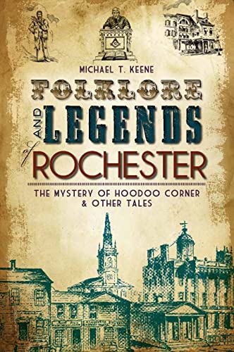 Folklore and Legends of Rochester: The Mystery of Hoodoo Corner & Other Tales (American Legends) - Click to Buy
