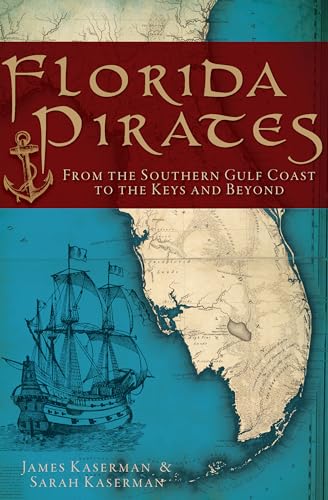 Florida Pirates: From the Southern Gulf Coast to the Keys and Beyond - Click to Buy