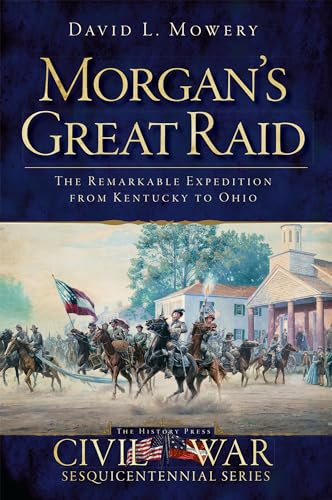 Morgan's Great Raid: The Remarkable Expedition from Kentucky to Ohio - Click to Buy