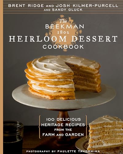 The Beekman 1802 Heirloom Dessert Cookbook: 100 Delicious Heritage Recipes from the Farm and Garden - Click to Buy